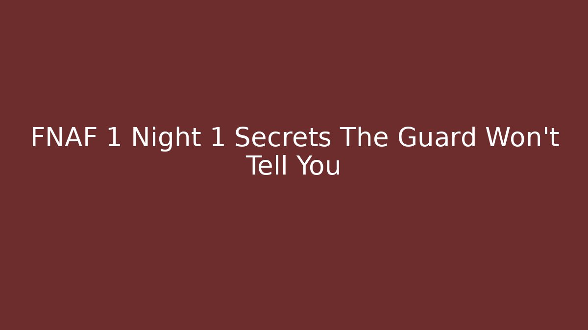 FNAF 1 Night 1 Secrets The Guard Won't Tell You