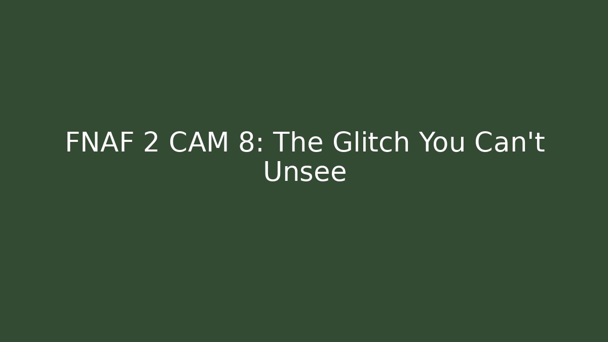 FNAF 2 CAM 8: The Glitch You Can't Unsee