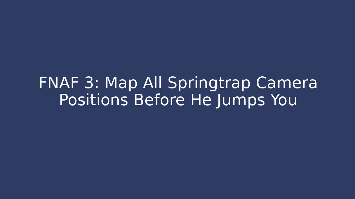 FNAF 3: Map All Springtrap Camera Positions Before He Jumps You