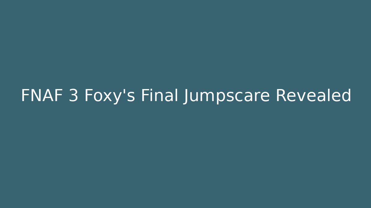 FNAF 3 Foxy's Final Jumpscare Revealed