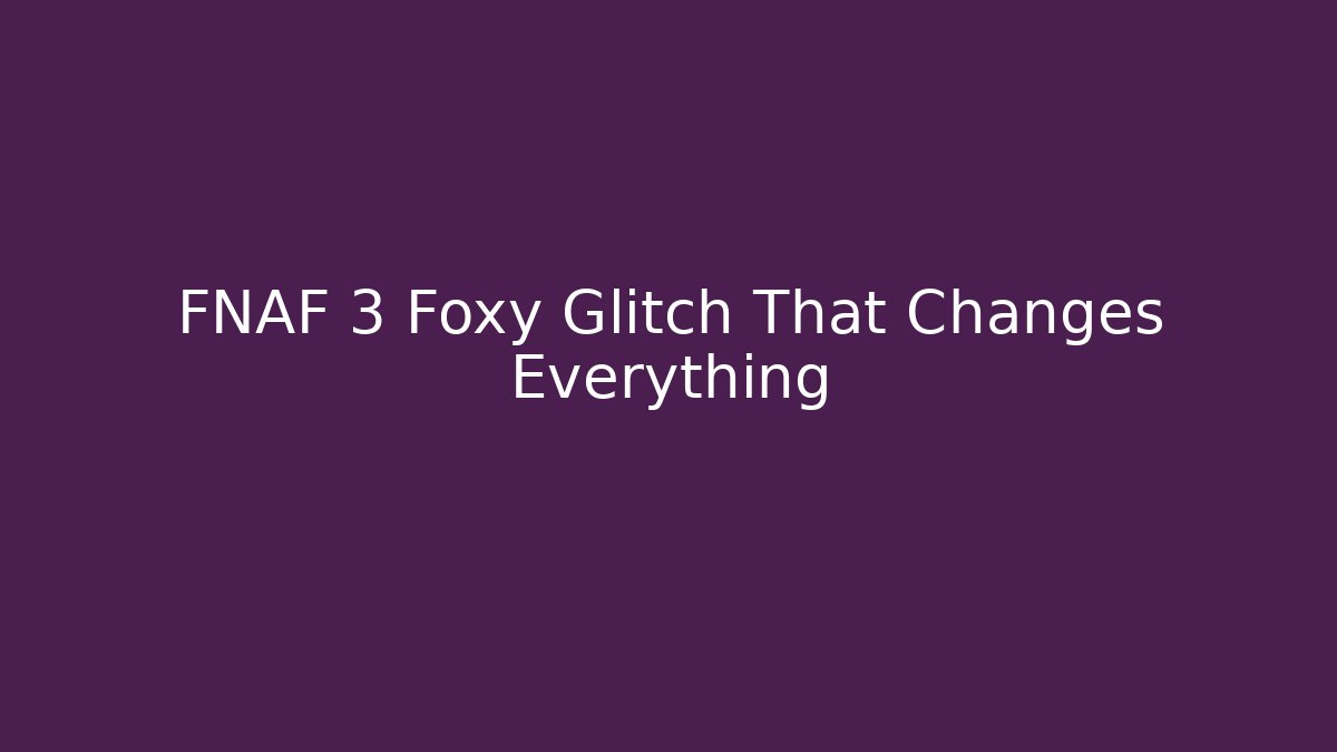 FNAF 3 Foxy Glitch That Changes Everything