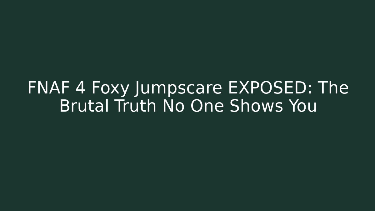 FNAF 4 Foxy Jumpscare EXPOSED: The Brutal Truth No One Shows You - Critter Realm