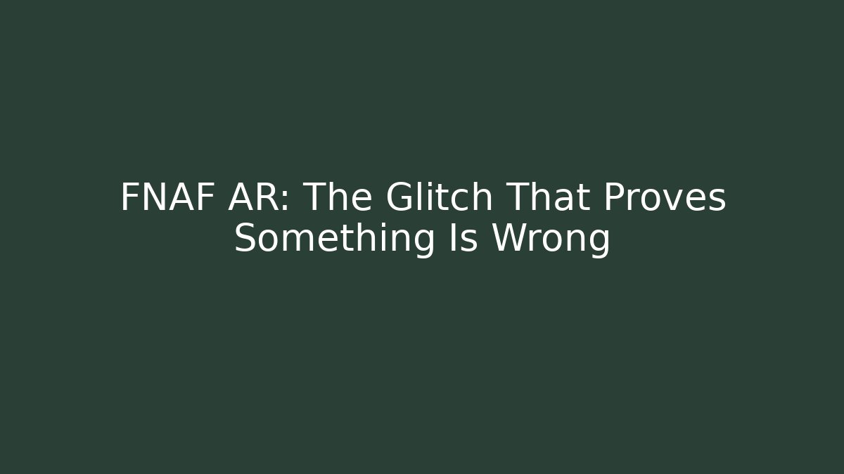 FNAF AR: The Glitch That Proves Something Is Wrong - Critter Realm