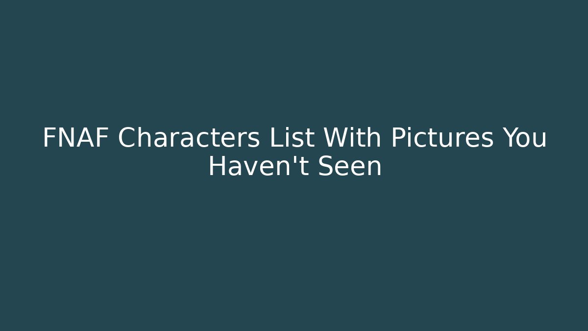 FNAF Characters List With Pictures You Haven't Seen