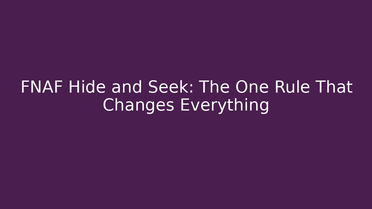 FNAF Hide and Seek: The One Rule That Changes Everything - Critter Realm