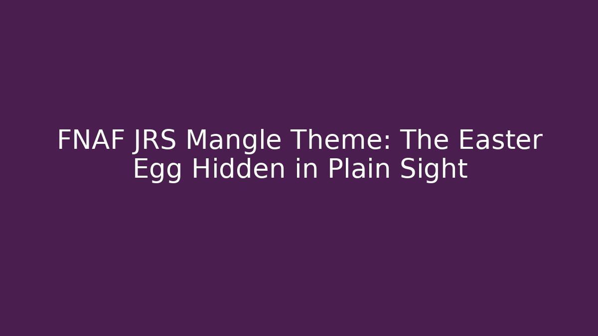 FNAF JRS Mangle Theme: The Easter Egg Hidden in Plain Sight - Critter Realm