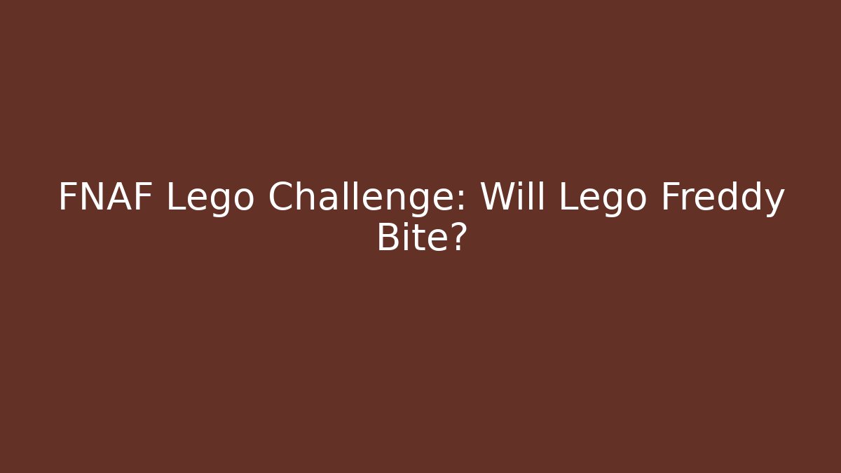 FNAF Lego Challenge: Will Lego Freddy Bite?