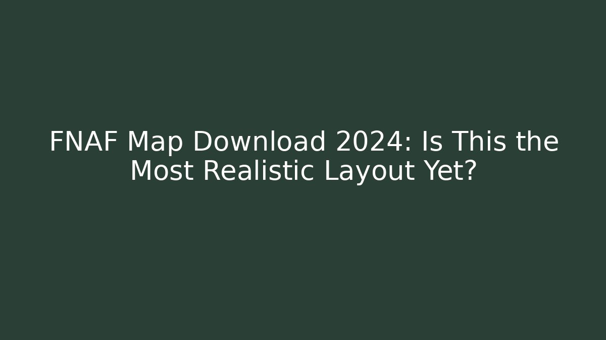 FNAF Map Download 2024: Is This the Most Realistic Layout Yet? - Critter Realm