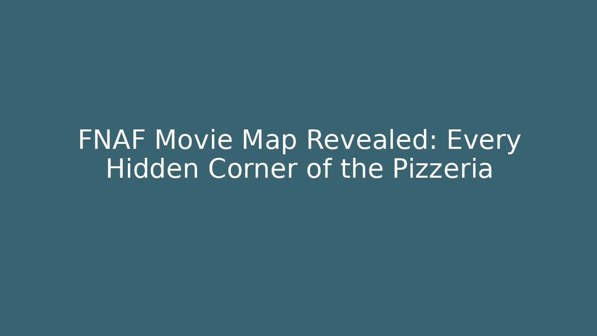 FNAF Movie Map Revealed: Every Hidden Corner of the Pizzeria