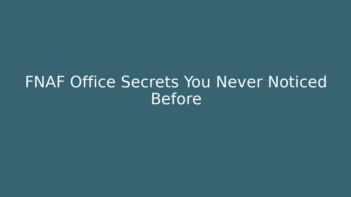 FNAF Office Secrets You Never Noticed Before