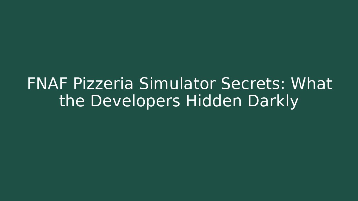 FNAF Pizzeria Simulator Secrets: What the Developers Hidden Darkly - Critter Realm