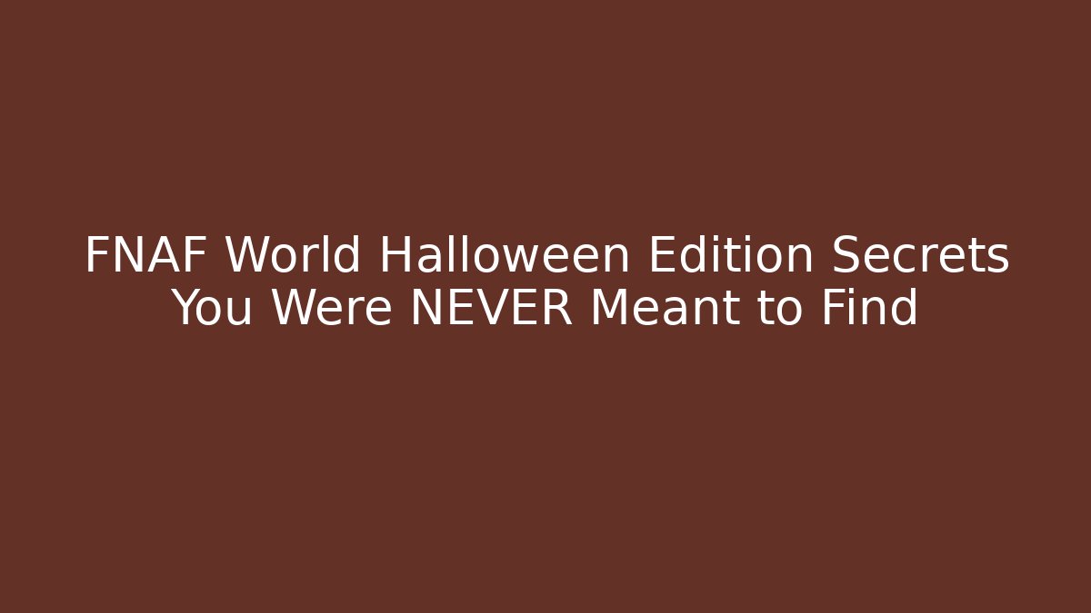 FNAF World Halloween Edition Secrets You Were NEVER Meant to Find