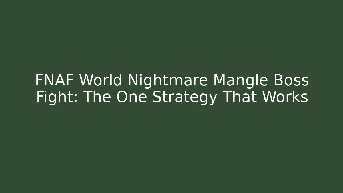 FNAF World Nightmare Mangle Boss Fight: The One Strategy That Works