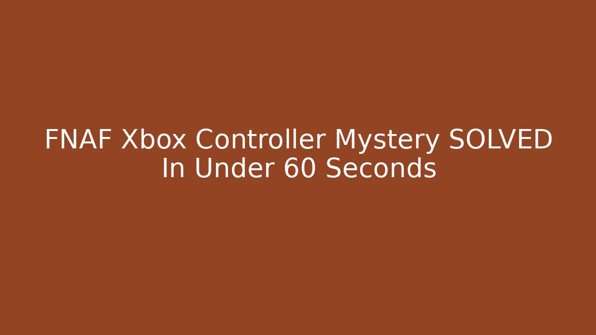 FNAF Xbox Controller Mystery SOLVED In Under 60 Seconds