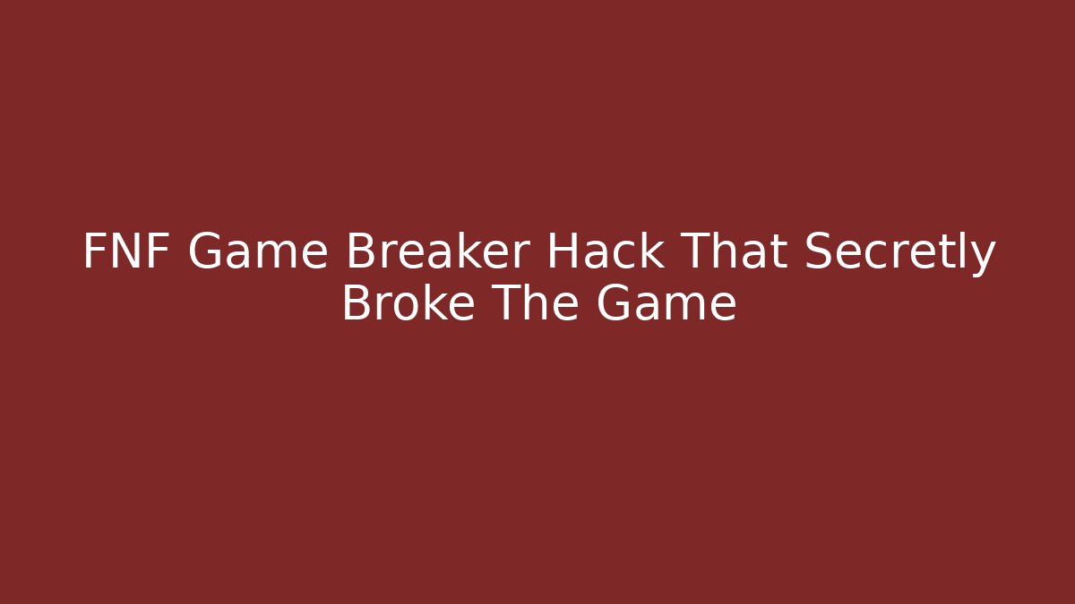 FNF Game Breaker Hack That Secretly Broke The Game