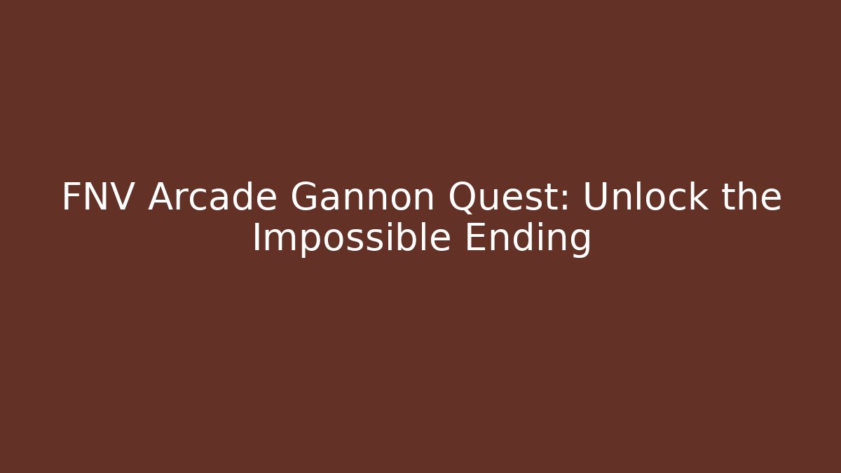 FNV Arcade Gannon Quest: Unlock the Impossible Ending