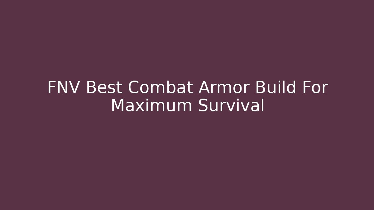 FNV Best Combat Armor Build For Maximum Survival
