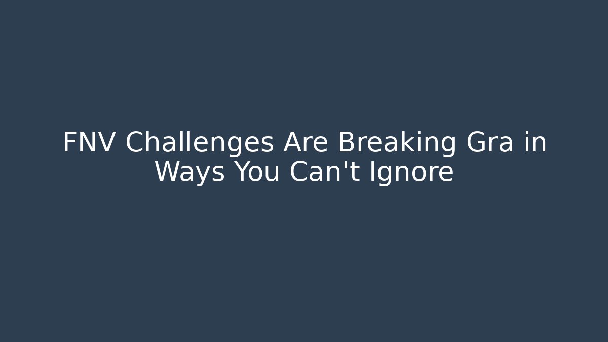 FNV Challenges Are Breaking Gra in Ways You Can't Ignore