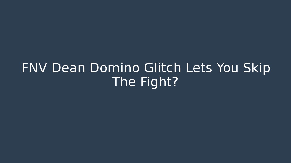 FNV Dean Domino Glitch Lets You Skip The Fight? - Critter Realm