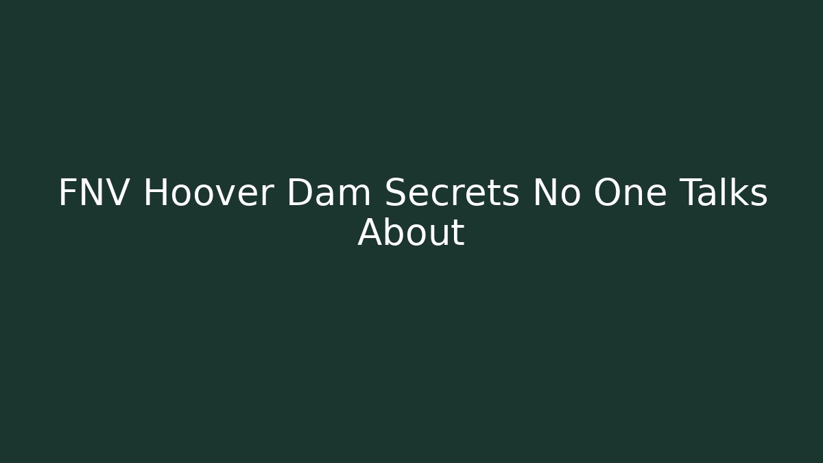 FNV Hoover Dam Secrets No One Talks About