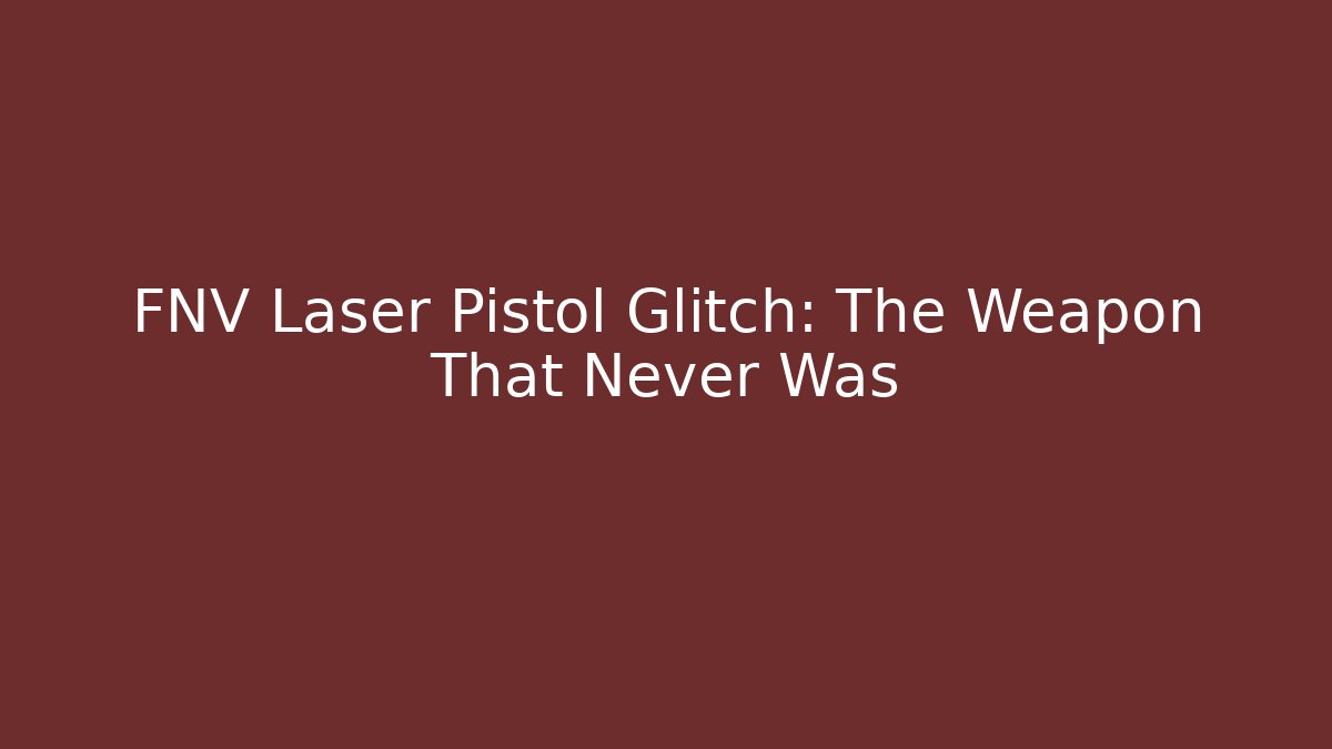 FNV Laser Pistol Glitch: The Weapon That Never Was