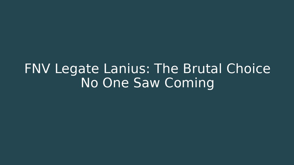 FNV Legate Lanius: The Brutal Choice No One Saw Coming