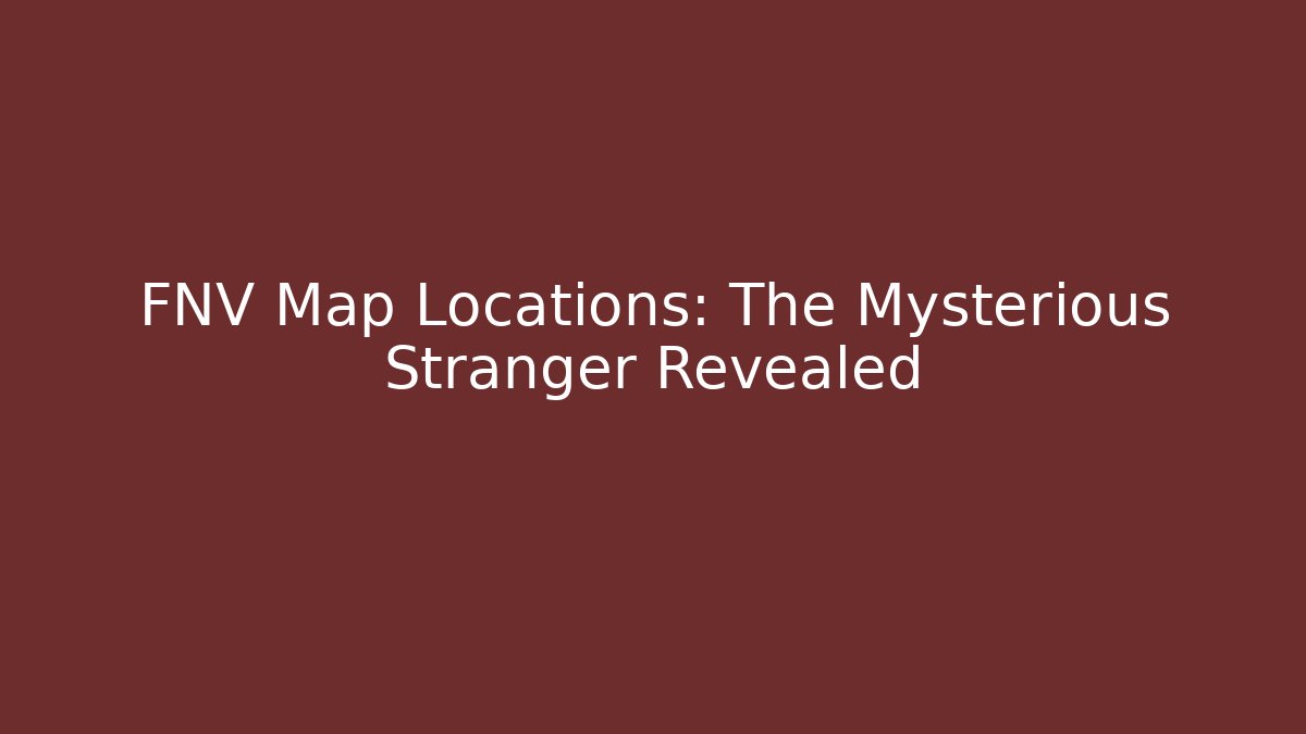 FNV Map Locations: The Mysterious Stranger Revealed - Critter Realm