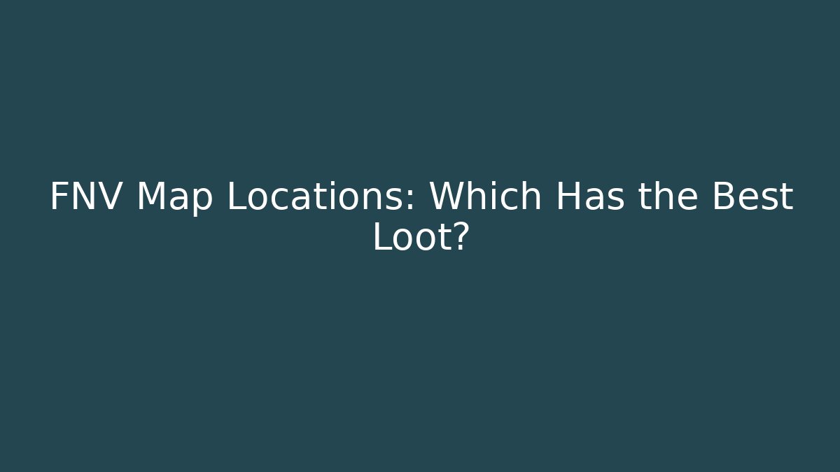 FNV Map Locations: Which Has the Best Loot?
