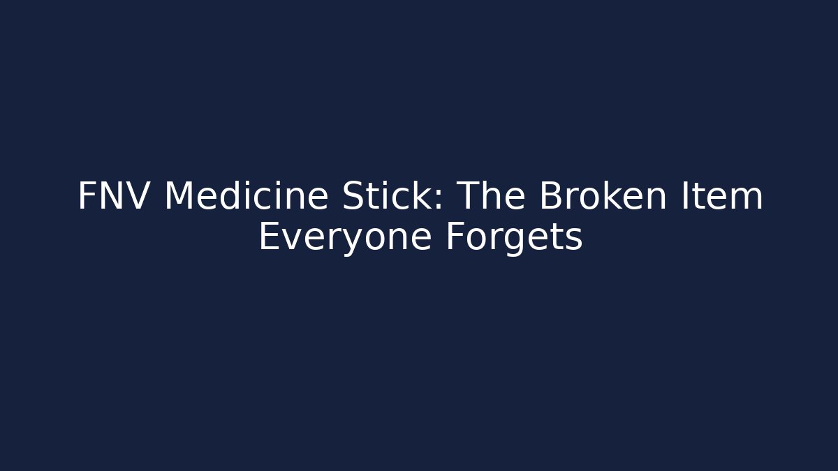 FNV Medicine Stick: The Broken Item Everyone Forgets
