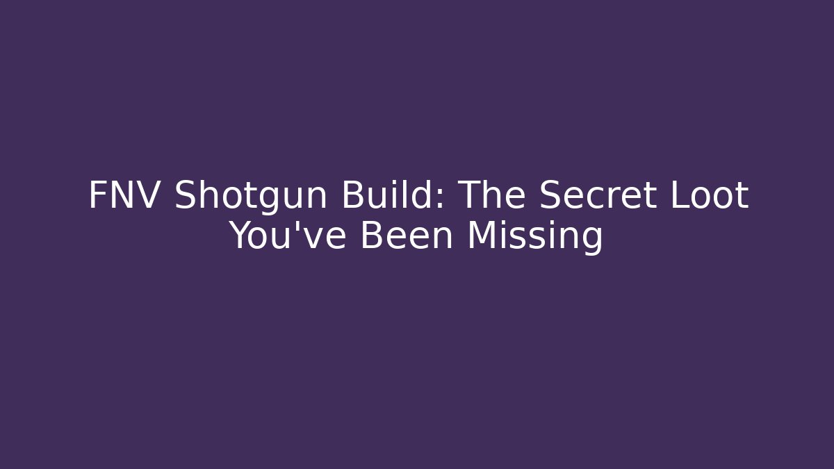 FNV Shotgun Build: The Secret Loot You've Been Missing