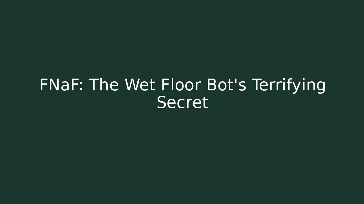 FNaF: The Wet Floor Bot's Terrifying Secret