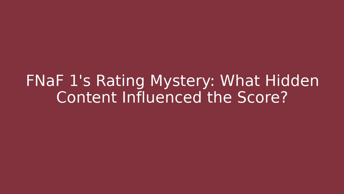 FNaF 1's Rating Mystery: What Hidden Content Influenced the Score? - Critter Realm