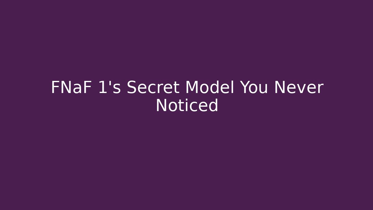 FNaF 1's Secret Model You Never Noticed - Critter Realm