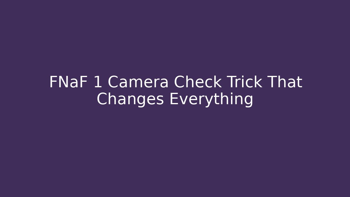 FNaF 1 Camera Check Trick That Changes Everything