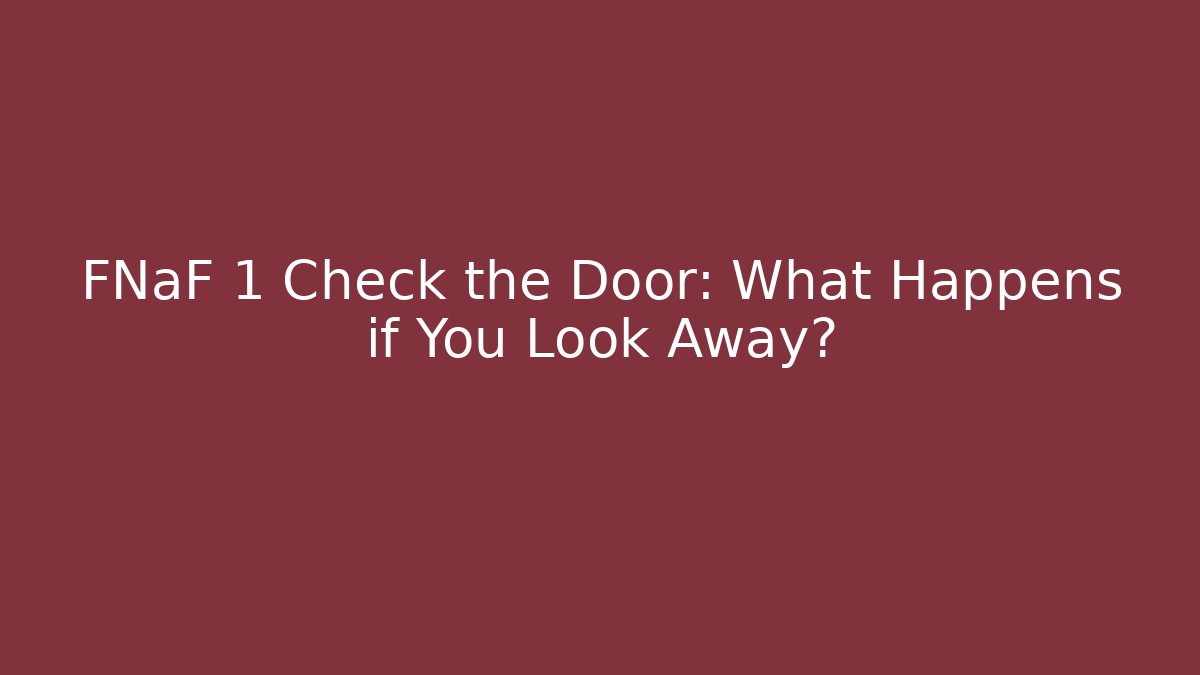 FNaF 1 Check the Door: What Happens if You Look Away?