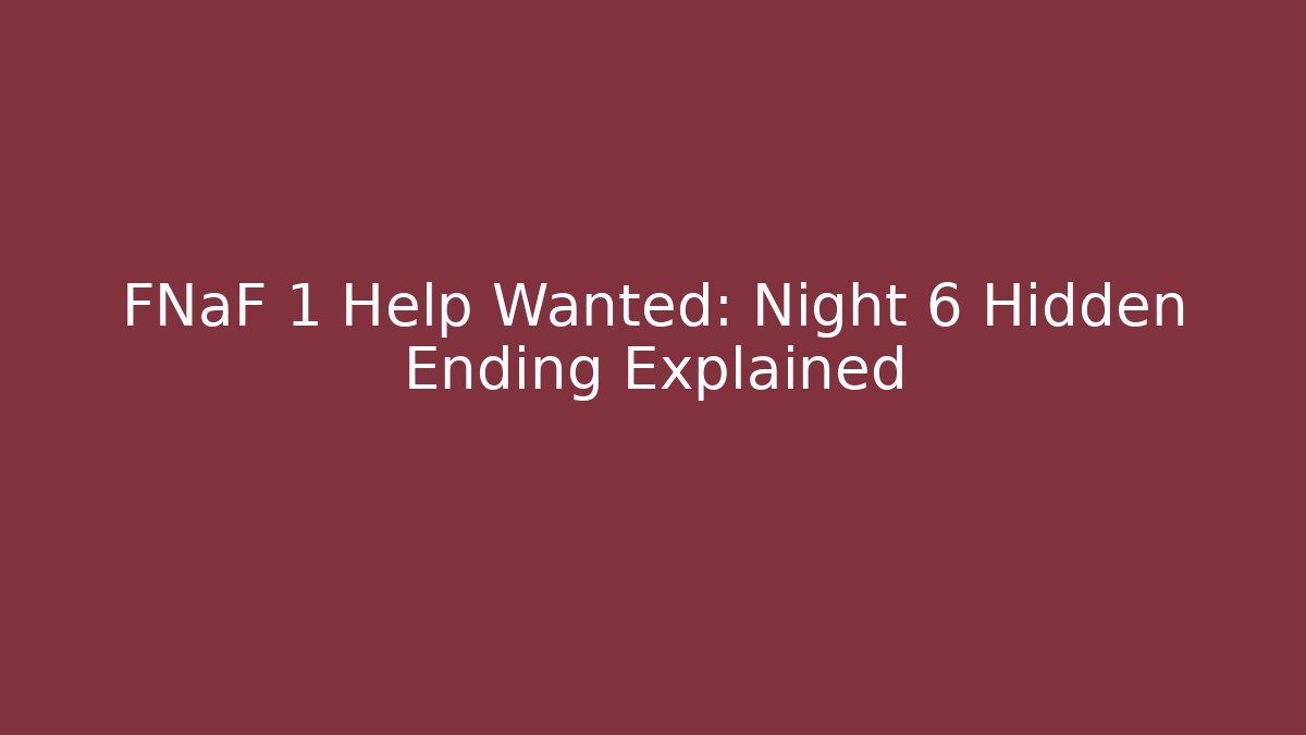 FNaF 1 Help Wanted: Night 6 Hidden Ending Explained