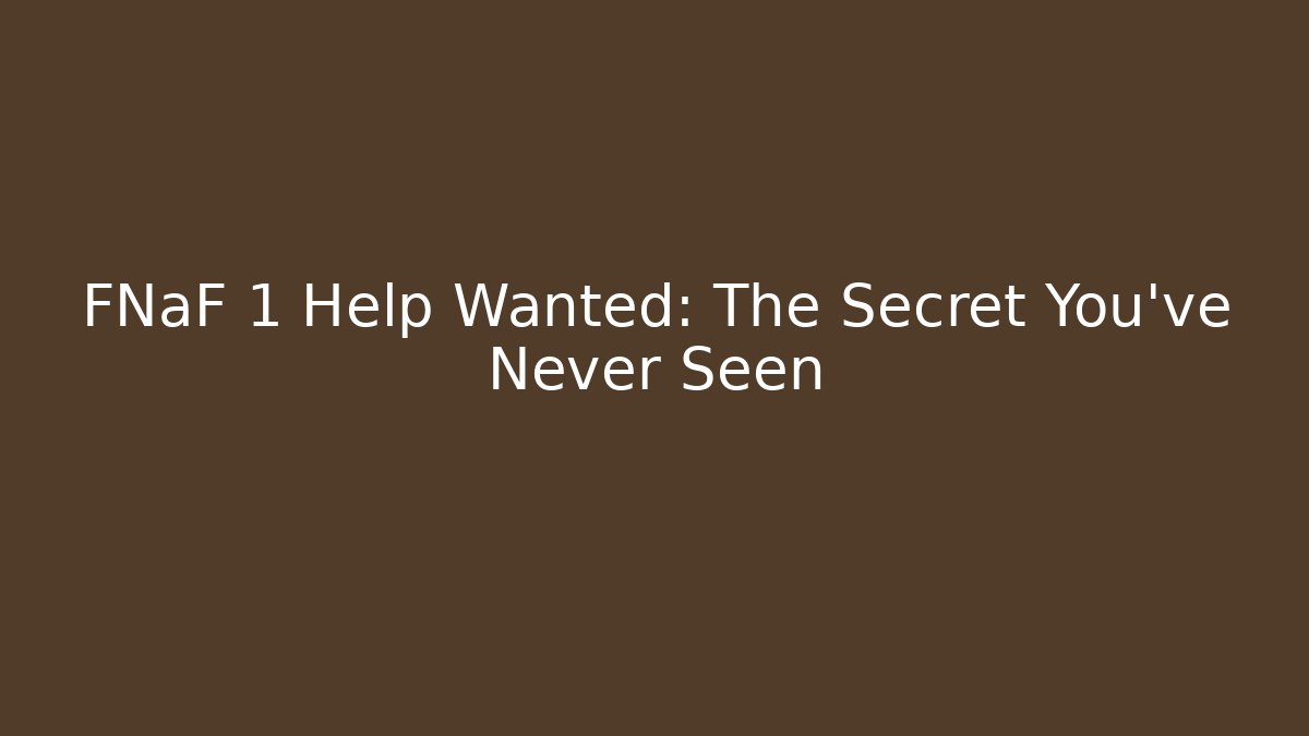 FNaF 1 Help Wanted: The Secret You've Never Seen