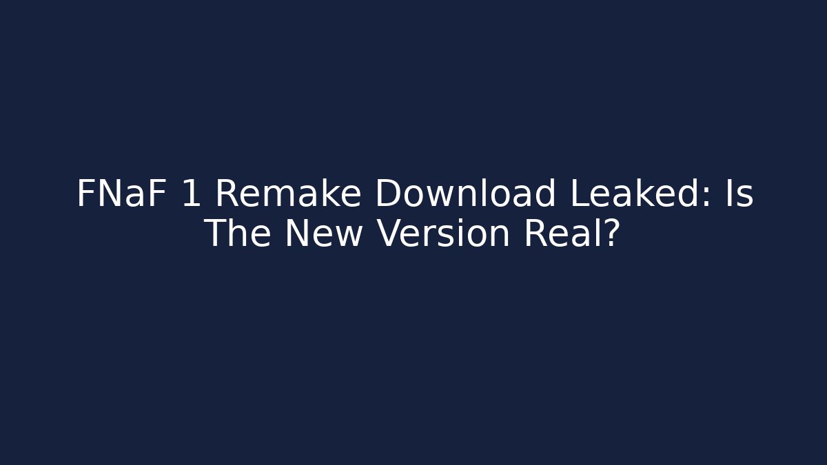 FNaF 1 Remake Download Leaked: Is The New Version Real?