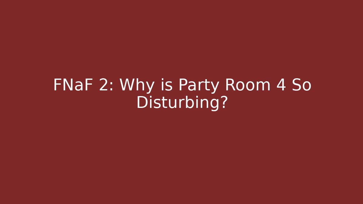 FNaF 2: Why is Party Room 4 So Disturbing?