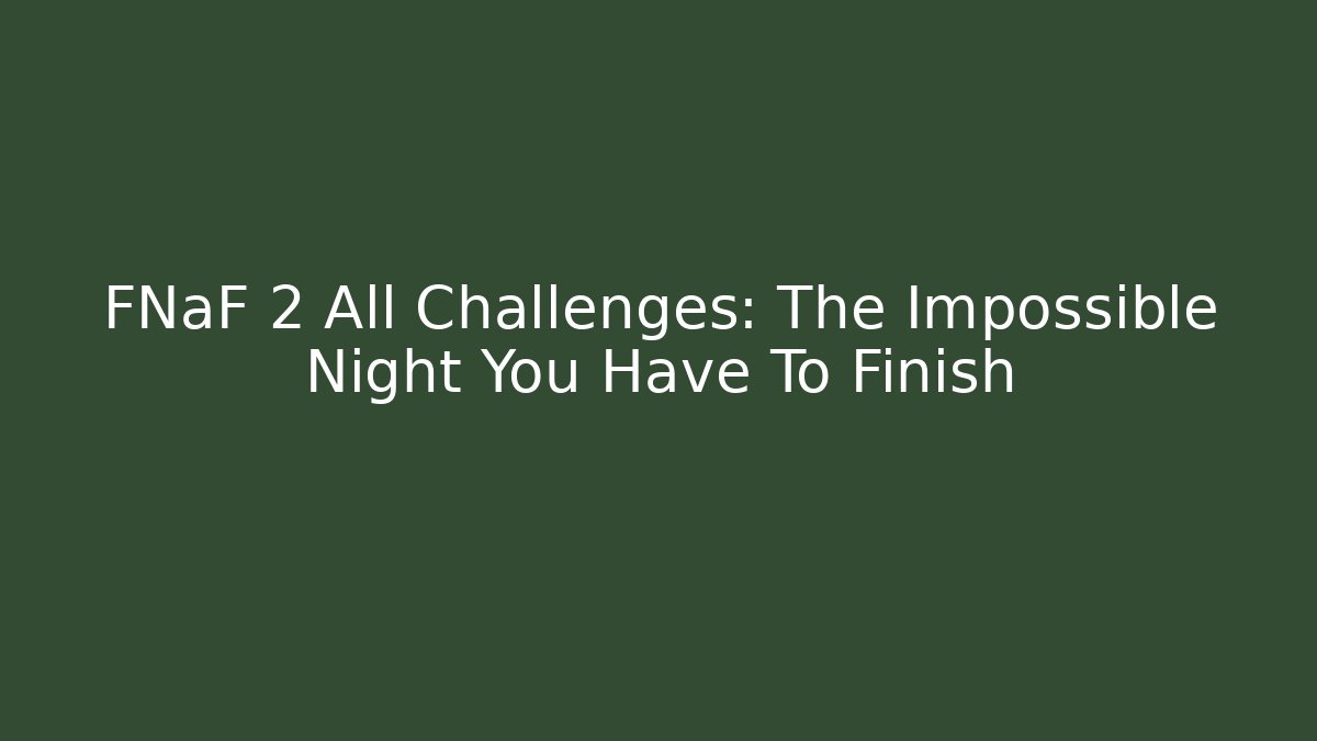FNaF 2 All Challenges: The Impossible Night You Have To Finish