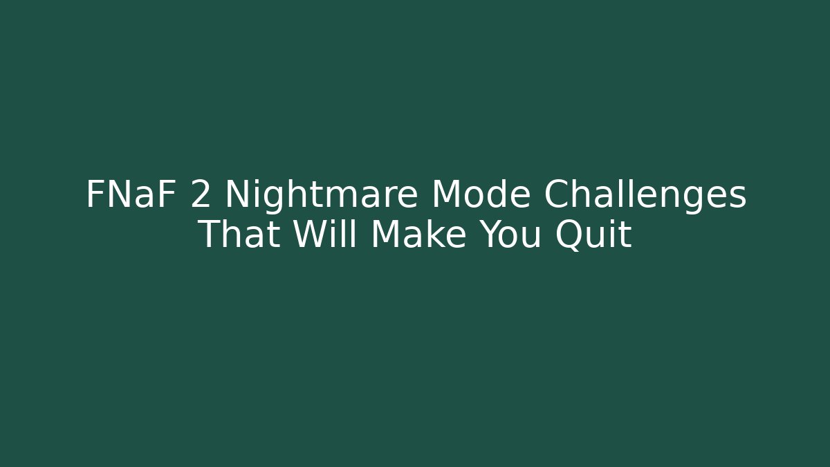 FNaF 2 Nightmare Mode Challenges That Will Make You Quit