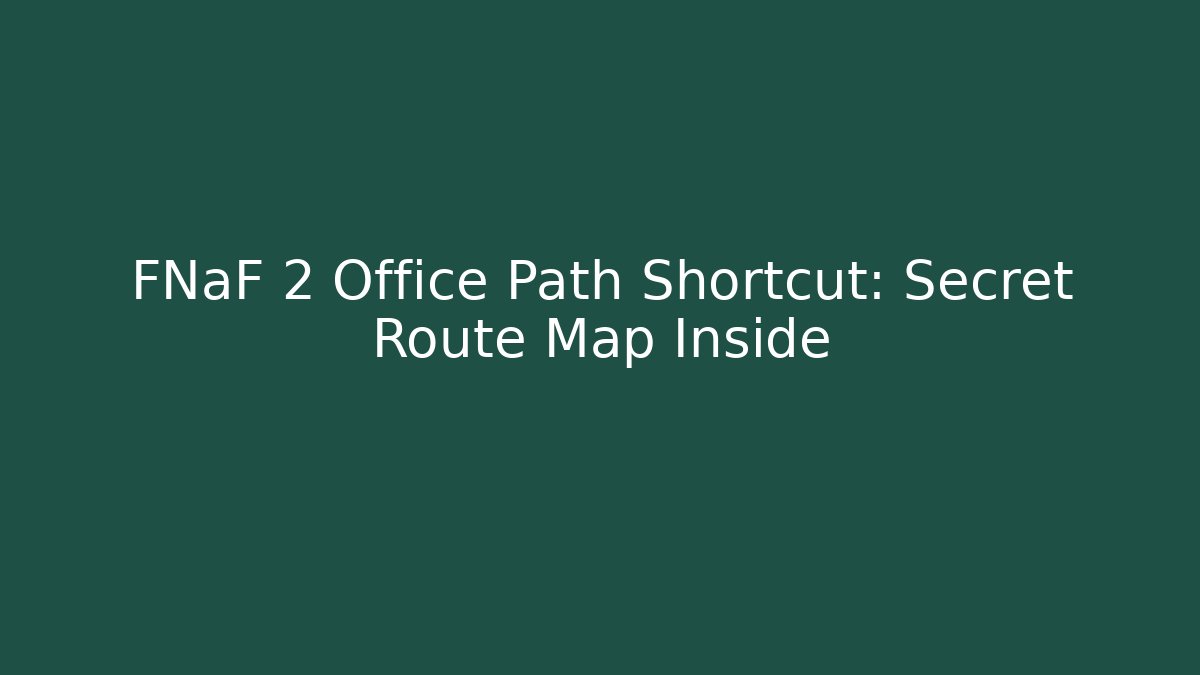 FNaF 2 Office Path Shortcut: Secret Route Map Inside