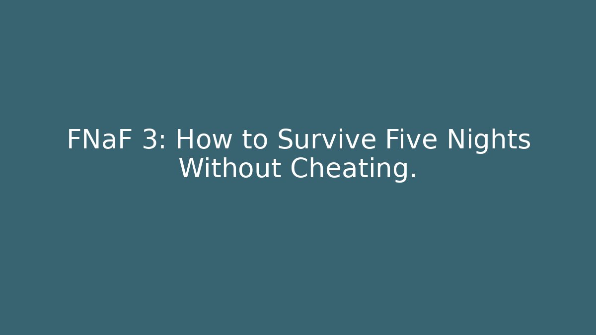 FNaF 3: How to Survive Five Nights Without Cheating.