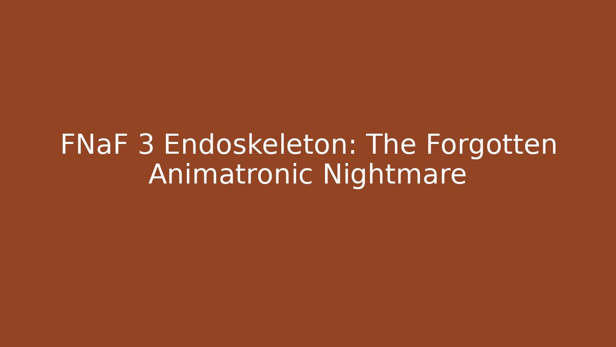 FNaF 3 Endoskeleton: The Forgotten Animatronic Nightmare