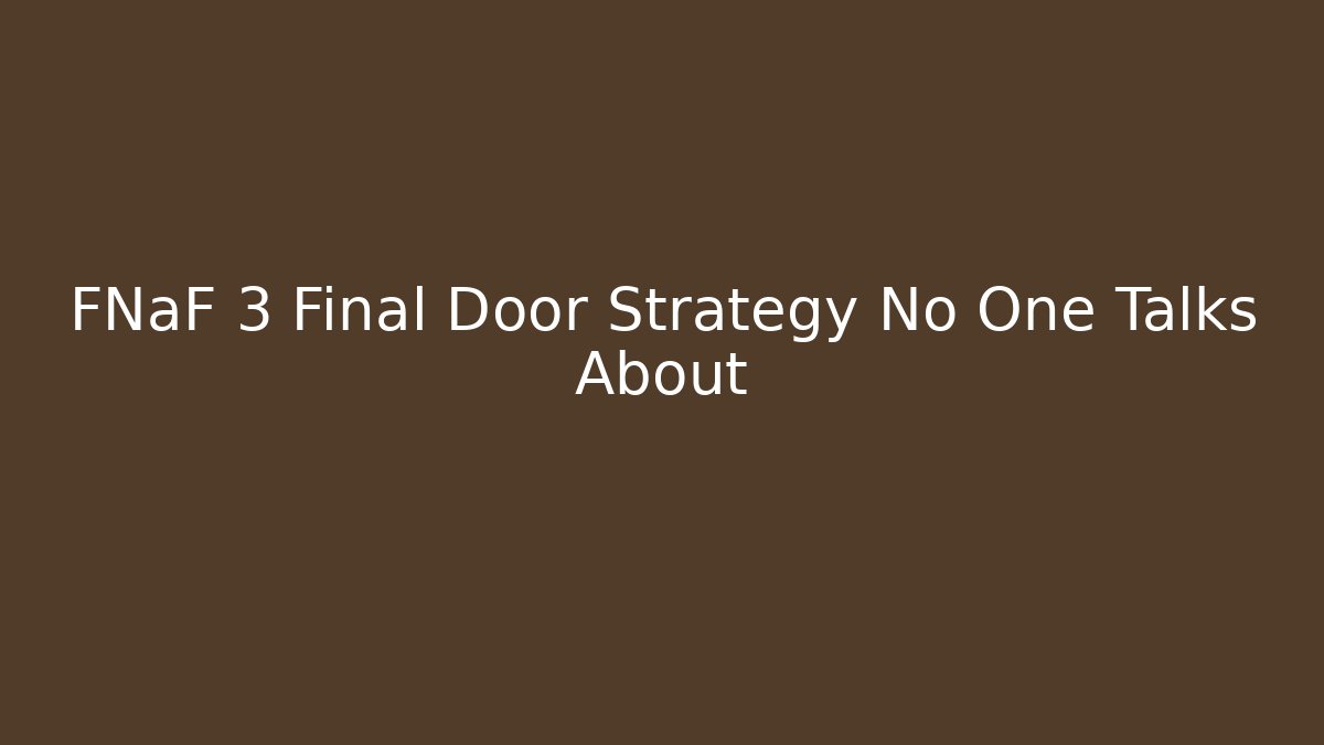 FNaF 3 Final Door Strategy No One Talks About