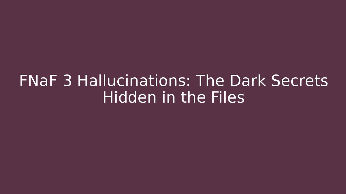 FNaF 3 Hallucinations: The Dark Secrets Hidden in the Files - Critter Realm