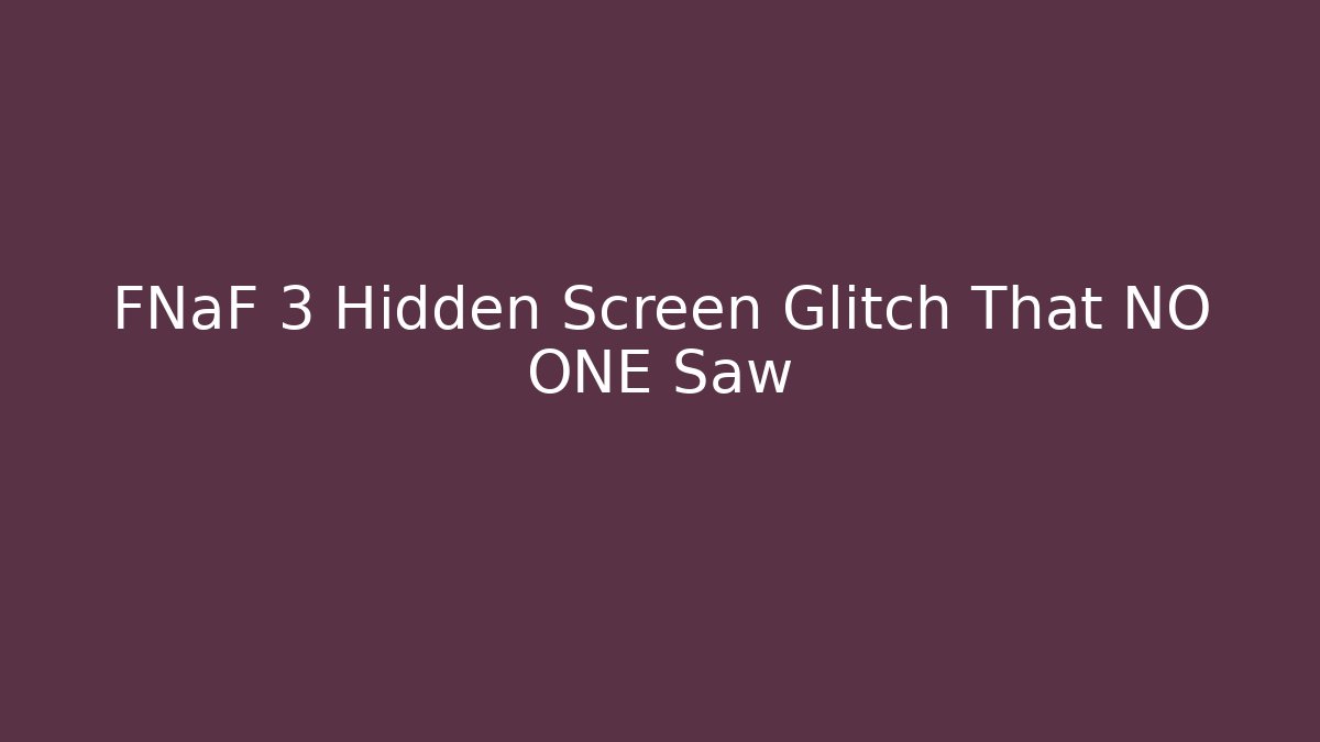 FNaF 3 Hidden Screen Glitch That NO ONE Saw
