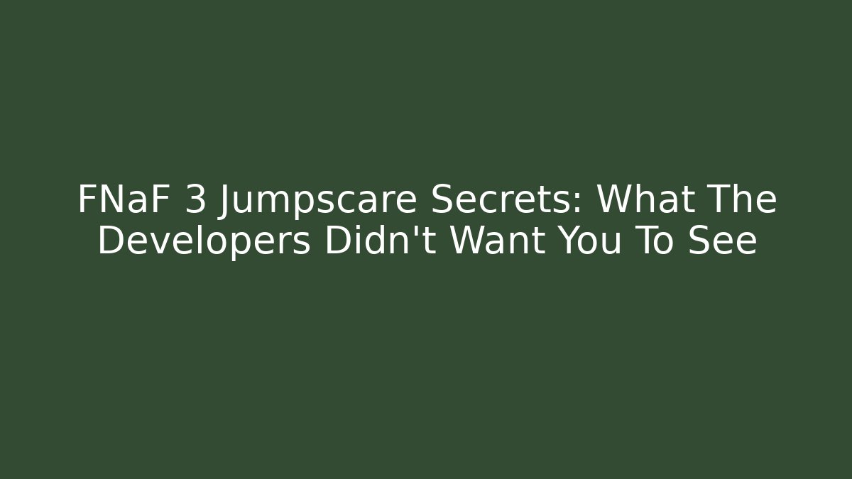 FNaF 3 Jumpscare Secrets: What The Developers Didn't Want You To See