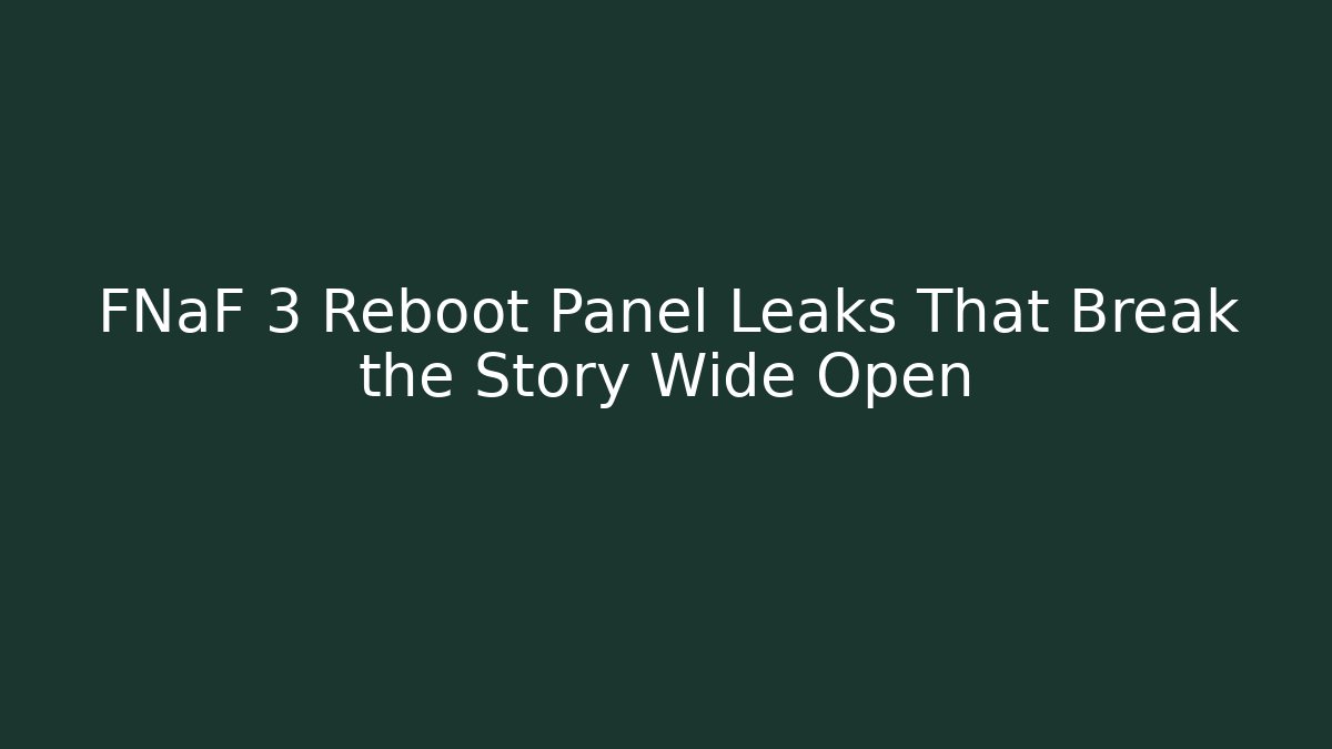 FNaF 3 Reboot Panel Leaks That Break the Story Wide Open