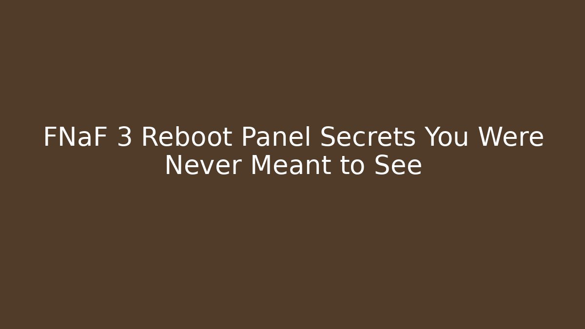 FNaF 3 Reboot Panel Secrets You Were Never Meant to See